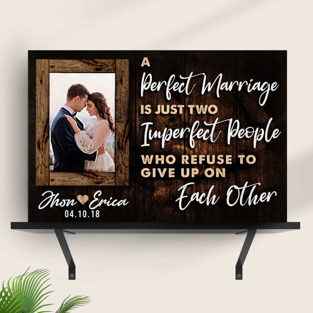A Perfect Marriage Is Two Imperfect People Who Refuse To Give Up On Each Other Sign